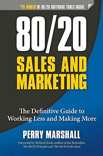 8020 Sales and Marketing. The Definitive Guide to Working Less and Making More