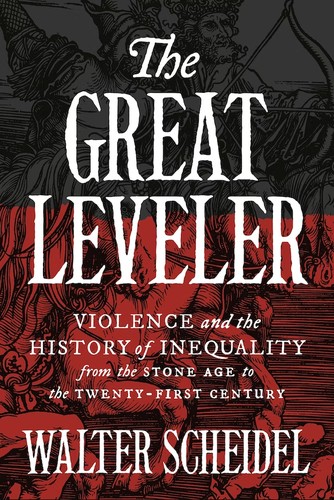 The Great Leveler Violence and the History of Inequality from the Stone Age to the Twenty-First Century