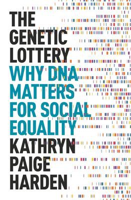 The Genetic Lottery Why DNA Matters for Social Equality
