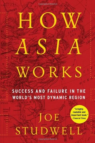 How Asia Works Success and Failure in the Worlds Most Dynamic Region