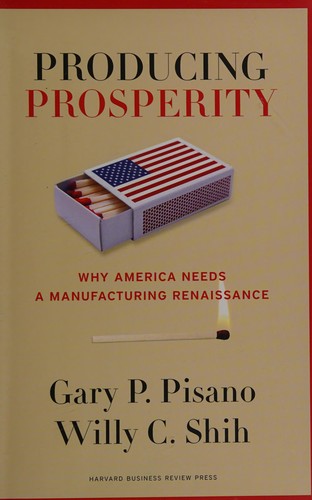 Producing Prosperity Why America Needs a Manufacturing Renaissance