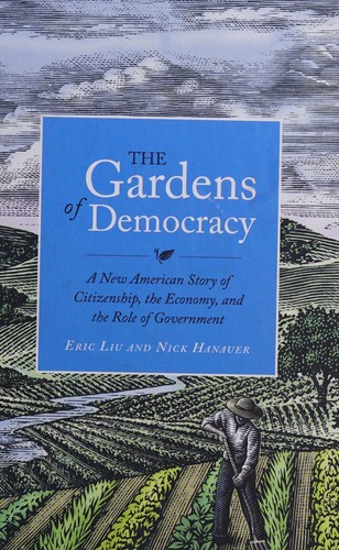 The Gardens of Democracy A New American Story of Citizenship, the Economy, and the Role of Government
