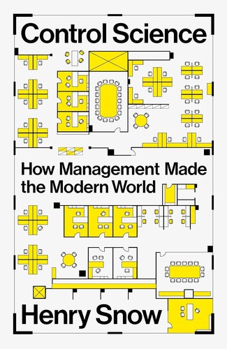 Control Science How Management Made the Modern World