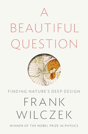 A Beautiful Question, Finding Natures Deep Design
