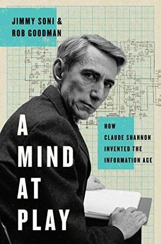 A Mind at Play How Claude Shannon Invented the Information Age