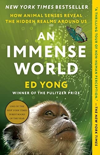 An Immense World, How Animal Senses Reveal the Hidden Realms Around Us