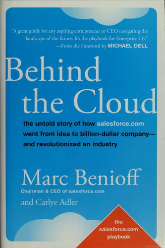 Behind the Cloud, The Untold Story of How Salesforce.com Went from Idea to Billion-Dollar Company