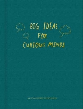 Big Ideas for Curious Minds An Introduction to Philosophy