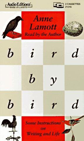 Bird by Bird Some Instructions on Writing and Life
