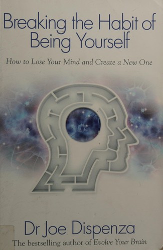 Breaking the Habit of Being Yourself