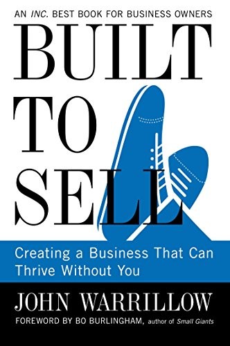 Built to Sell, Creating a Business That Can Thrive Without You