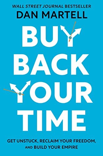 Buy Back Your Time Get Unstuck, Reclaim Your Freedom, and Build Your Empire