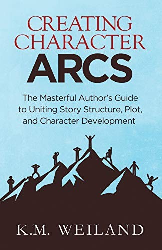 Creating Character Arcs, The Masterful Author’s Guide to Uniting Story Structure, Plot, and Character Development
