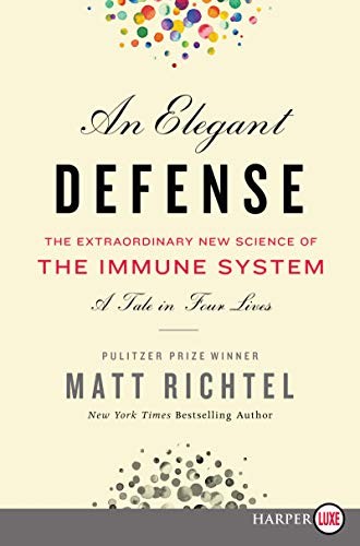 Elegant Defense, The Extraordinary New Science of the Immune System, a Tale in Four Lives