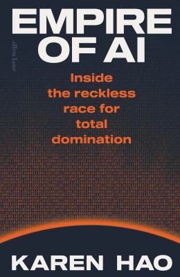 Empire of AI - Dreams and Nightmares in Sam Altmans OpenAI