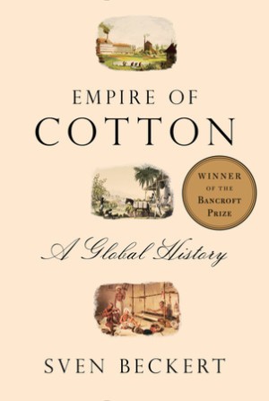 Empire of Cotton A New History of Global Capitalism