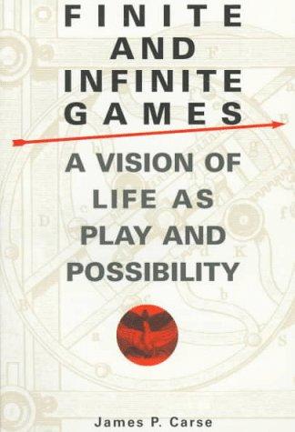 Finite and Infinite Games A Vision of Life as Play and Possibility