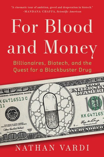 For Blood and Money, Billionaires, Biotech, and the Quest for a Blockbuster Drug