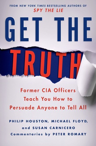 Get the Truth, Former CIA Officers Teach You How to Persuade Anyone to Tell All