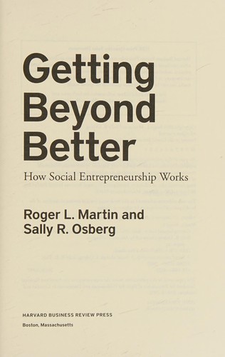 Getting Beyond Better, How Social Entrepreneurship Works