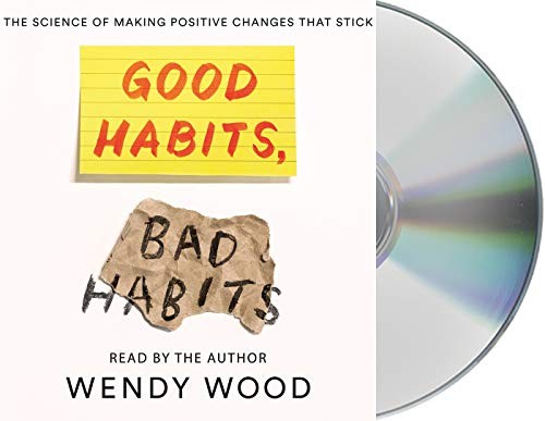 Good Habits, Bad Habits The Science of Making Positive Changes That Stick