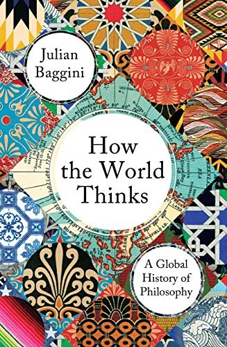 How the World Thinks A Global History of Philosophy