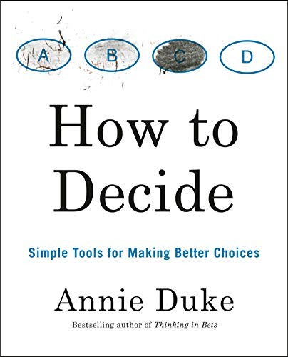 How To Decide, Simple Tools for Making Better Choices