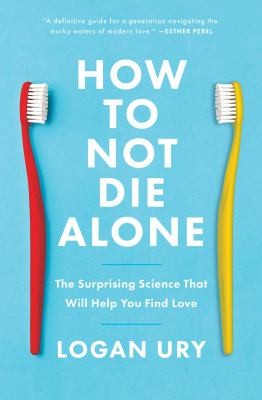 How to Not Die Alone, The Surprising Science That Will Help You Find Love