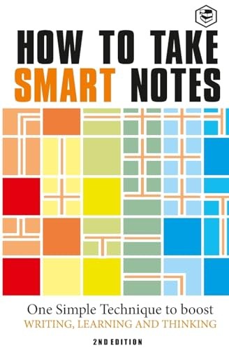 How to Take Smart Notes, One Simple Technique to Boost Writing, Learning and Thinking – for Students, Academics and Nonfiction Book Writers by