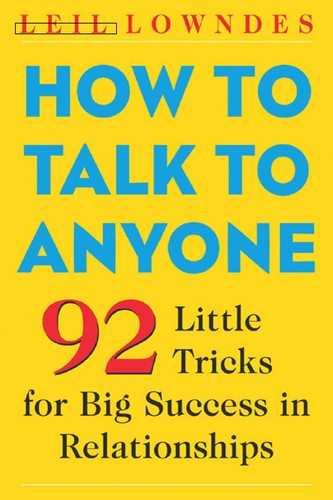 How to Talk to Anyone, 92 Little Tricks for Big Success in Relationships by