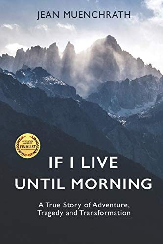 If I Live Until Morning A True Story of Adventure, Tragedy and Transformation