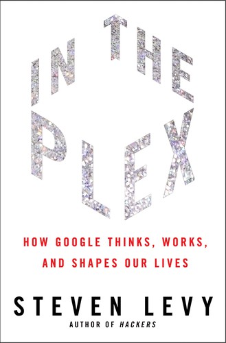 

In the Plex: How Google Thinks, Works, and Shapes Our Lives