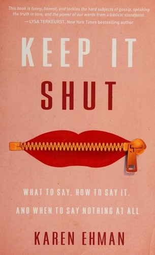 Keep It Shut, What to Say, How to Say It, and When to Say Nothing at All