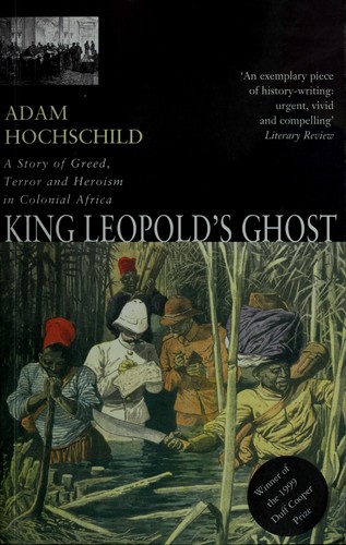 King Leopold’s Ghost A Story of Greed, Terror, and Heroism in Colonial Africa