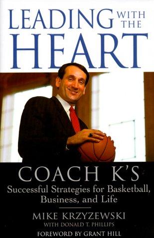 Leading with the Heart Coach Ks Successful Strategies for Basketball, Business, and Life