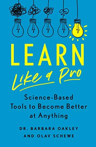 Learn Like a Pro, Science-Based Tools to Become Better at Anything