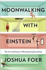 Moonwalking with Einstein, The Art and Science of Remembering Everything