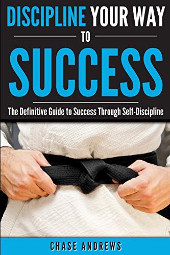 Self Discipline, Why Self Discipline Is Lacking In Most And How To Unleash It Now