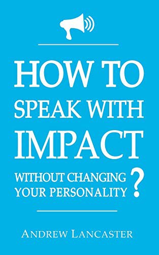 Speak With Impact, How to Command the Room and Influence Others
