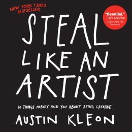 Steal Like an Artist, 10 Things Nobody Told You About Being Creative