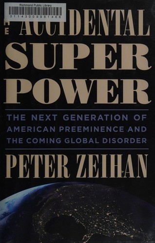 The Accidental Superpower The Next Generation of American Preeminence and the Coming Global Disorder