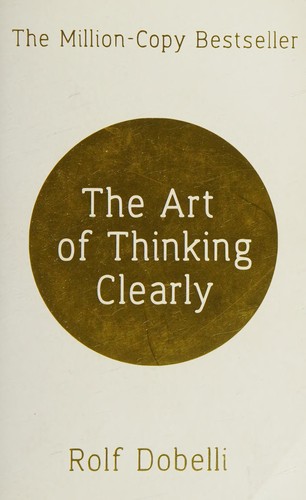 The Art of Thinking Clearly