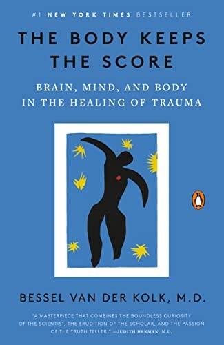 The Body Keeps the Score Brain, Mind, and Body in the Healing of Trauma