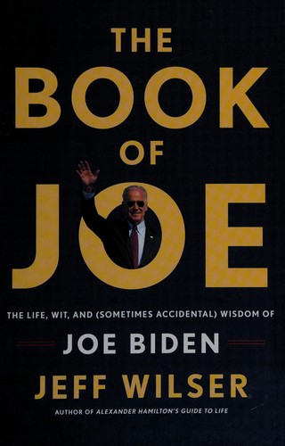 The Book of Joe: The Life, Wit, and (Sometimes Accidental) Wisdom of Joe Biden