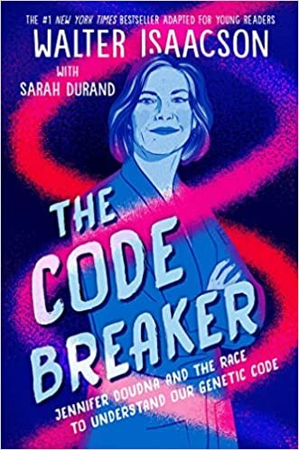 The Code Breaker Jennifer Doudna, Gene Editing, and the Future of the Human Race