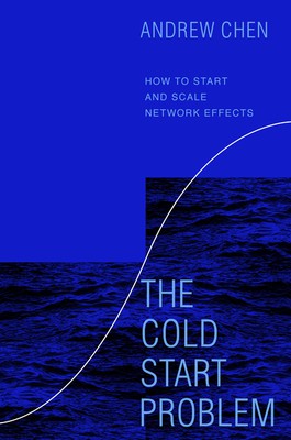 The Cold Start Problem, How to Start and Scale Network Effects