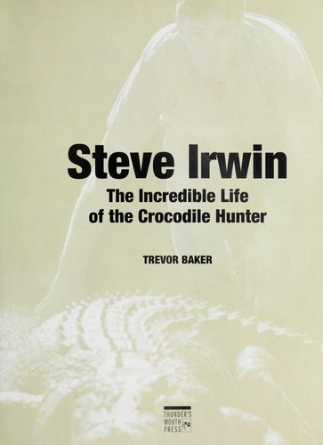 The Crocodile Hunter The Incredible Life and Adventures of Steve and Terri Irwin