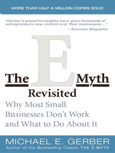 The E-Myth Revisited, Why Most Small Businesses Dont Work and What to Do About It