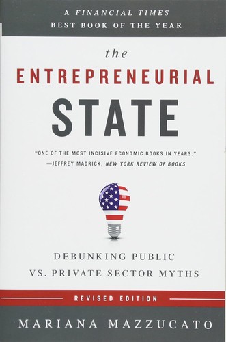 The Entrepreneurial State Debunking Public vs. Private Sector Myths