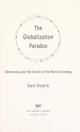The Globalization Paradox Why Global Markets, States, and Democracy Cant Coexist